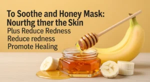 ماسك الموز والعسل: لتهدئة وتغذية البشرة